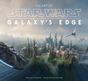 The Art of Star Wars: Galaxy's Edge by Amy Ratcliffe, Scott Trowbridge, 9781419750120