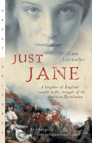 Just Jane (A Daughter of England Caught in the Struggle of the American Revolution) by William Lavender, 9780152054724