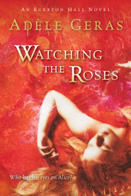 Watching the Roses (The Egerton Hall Novels, Volume Two) by Adèle Geras, 9780152055318