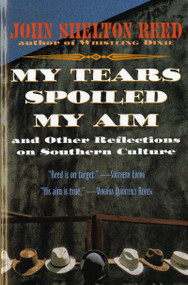 My Tears Spoiled My Aim (and Other Reflections on Southern Culture) by John Shelton Reed, 9780156000062