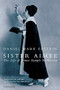 Sister Aimee (The Life of Aimee Semple McPherson) by Daniel Mark Epstein, 9780156000932