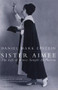 Sister Aimee (The Life of Aimee Semple McPherson) by Daniel Mark Epstein, 9780156000932