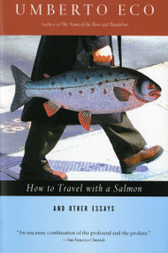 How To Travel With A Salmon & Other Essays by Umberto Eco, William Weaver, 9780156001250