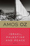 Israel, Palestine and Peace (Essays) by Amos Oz, 9780156001922