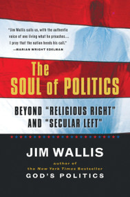 The Soul Of Politics (Beyond "Religious Right" and "Secular Left") by Jim Wallis, 9780156003285