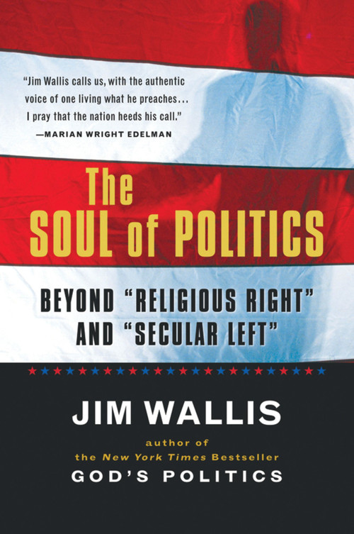 The Soul Of Politics (Beyond "Religious Right" and "Secular Left") by Jim Wallis, 9780156003285