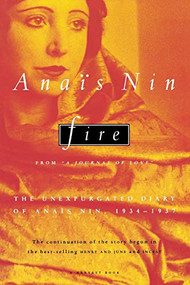 Fire (From “A Journal of Love” The Unexpurgated Diary of Anaïs Nin, 1934-1937) by Anaïs Nin, 9780156003902