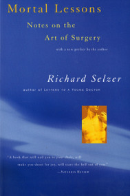 Mortal Lessons (Notes on the Art of Surgery) by Richard Selzer, 9780156004008
