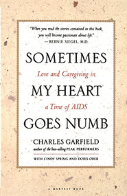 Sometimes My Heart Goes Numb (Love and Caregiving in a Time of AIDS) by Charles Garfield, Cindy Spring, 9780156004954
