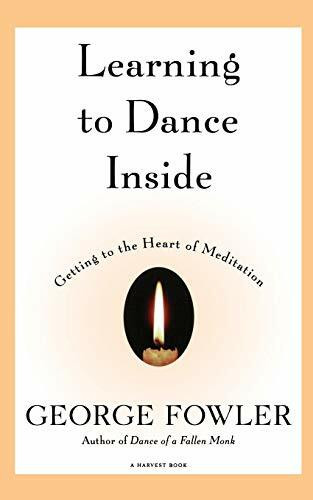 Learning to Dance Inside (Getting to the Heart of Meditation) by George Fowler, 9780156005241