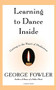 Learning To Dance Inside (Getting to the Heart of Meditation) by George Fowler, 9780156005241