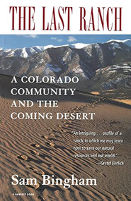The Last Ranch (A Colorado Community and the Coming Desert) by Sam Bingham, 9780156005395