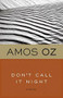 Don't Call It Night by Amos Oz, 9780156005579