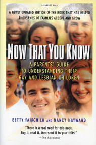 Now That You Know (A Parents' Guide to Understanding Their Gay and Lesbian Children, Updated Edition) by Betty Fairchild, Nancy Hayward, 9780156006057