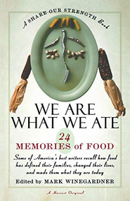 We Are What We Ate (24 Memories of Food, A Share Our Strength Book) by Mark Winegardner, 9780156006231