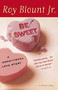 Be Sweet (A Conditional Love Story) by Roy Blount Jr., 9780156006828