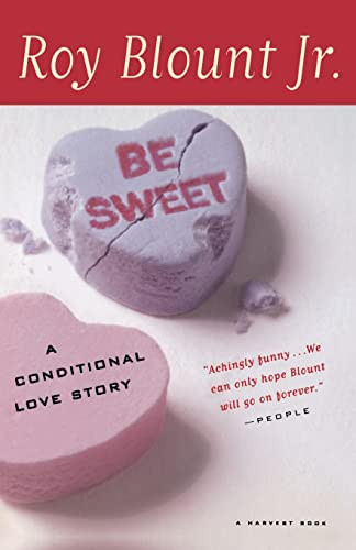 Be Sweet (A Conditional Love Story) by Roy Blount Jr., 9780156006828
