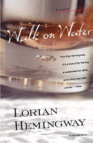 Walk On Water (A Memoir) by Lorian Hemingway, 9780156007092