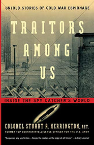 Traitors Among Us (Inside the Spy Catcher's World) by Stuart A. Herrington, 9780156011174