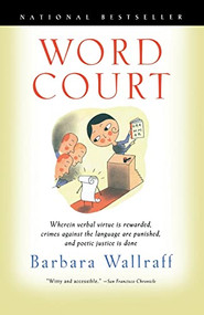 Word Court (Wherein Verbal Virtue Is Rewarded, Crimes Against the Language Are Punished, and Poetic Justice Is Done) by Barbara Wallraff, 9780156011181