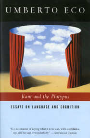 Kant And The Platypus (Essays on Language and Cognition) by Umberto Eco, Alastair McEwen, 9780156011594