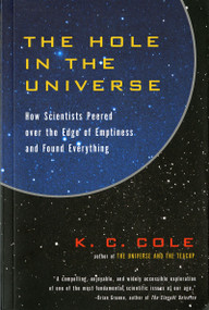 The Hole In The Universe (How Scientists Peered over the Edge of Emptiness and Found Everything) by K. C. Cole, 9780156013178
