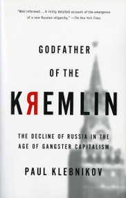 Godfather Of The Kremlin (The Decline of Russia in the Age of Gangster Capitalism) by Paul Klebnikov, 9780156013307