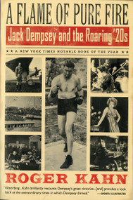 A Flame Of Pure Fire (Jack Dempsey and the Roaring '20s) by Roger Kahn, 9780156014144