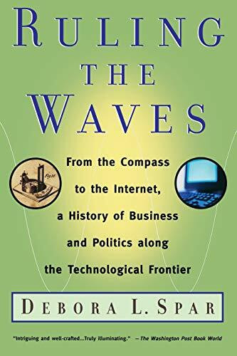 Ruling the Waves (From the Compass to the Internet, a History of Business and Politics along the Technological Frontier) by Debora L. Spar, 9780156027021