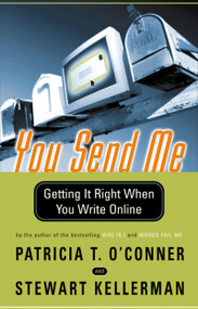 You Send Me (Getting It Right When You Write Online) by Patricia T. O'Conner, Stewart Kellerman, 9780156027335
