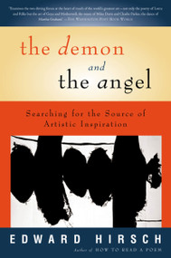 The Demon And The Angel (Searching for the Source of Artistic Inspiration) by Edward Hirsch, Liz Darhansoff, 9780156027441