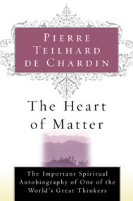 The Heart Of Matter by Pierre Teilhard de Chardin, 9780156027588