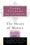 The Heart Of Matter by Pierre Teilhard de Chardin, 9780156027588