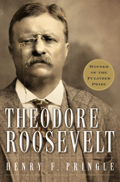 Theodore Roosevelt (A Biography) by Henry F. Pringle, 9780156028028