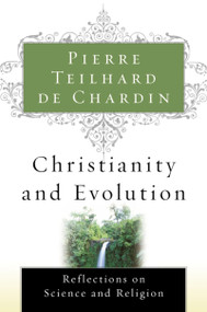 Christianity And Evolution by Pierre Teilhard de Chardin, 9780156028189