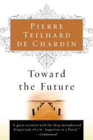 Toward The Future by Pierre Teilhard de Chardin, 9780156028196