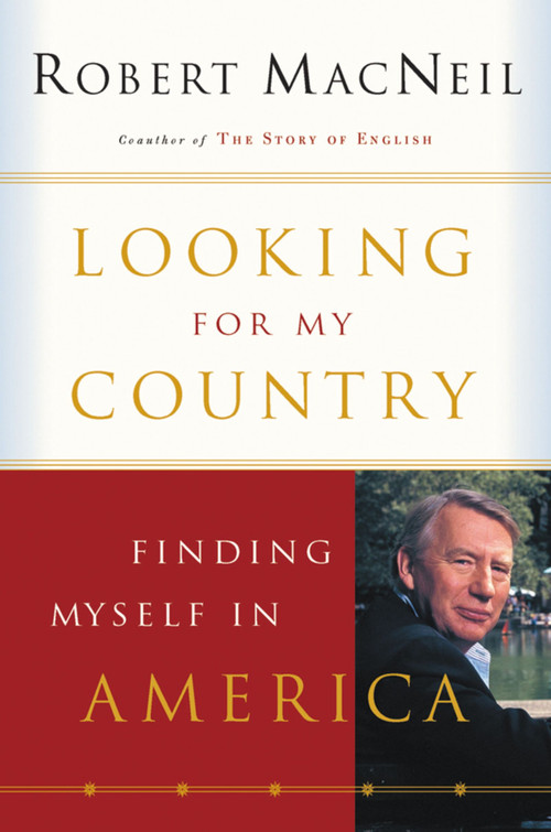 Looking For My Country (Finding Myself in America) by Robert MacNeil, 9780156029100
