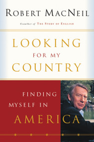Looking For My Country (Finding Myself in America) by Robert MacNeil, 9780156029100