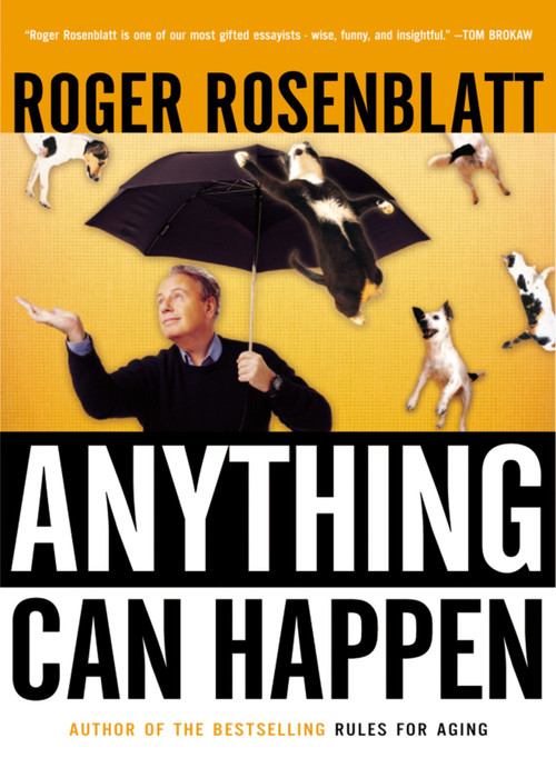 Anything Can Happen (Notes on My Inadequate Life and Yours) by Roger Rosenblatt, 9780156029551