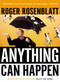 Anything Can Happen (Notes on My Inadequate Life and Yours) by Roger Rosenblatt, 9780156029551