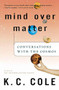 Mind Over Matter (Conversations with the Cosmos) by K. C. Cole, 9780156029568