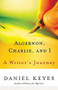 Algernon, Charlie, and I (A Writer's Journey) by Daniel Keyes, 9780156029995