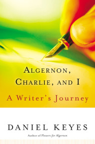 Algernon, Charlie, And I (A Writer's Journey) by Daniel Keyes, 9780156029995
