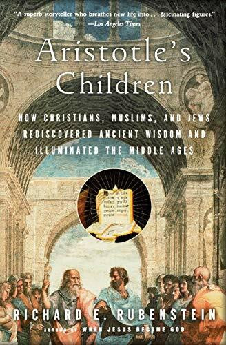 Aristotle's Children (How Christians, Muslims, and Jews Rediscovered Ancient Wisdom and Illuminated the Middle Ages) by Richard E. Rubenstein, 9780156030090