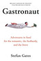 Gastronaut (Adventures in Food for the Romantic, the Foolhardy, and the Brave) by Stefan Gates, Max La Riviere-Hedrick, 9780156030977