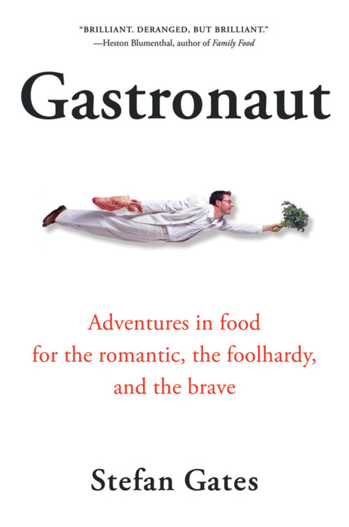 Gastronaut (Adventures in Food for the Romantic, the Foolhardy, and the Brave) by Stefan Gates, 9780156030977