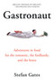 Gastronaut (Adventures in Food for the Romantic, the Foolhardy, and the Brave) by Stefan Gates, 9780156030977