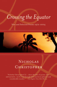 Crossing The Equator (New and Selected Poems 1972-2004) by Nicholas Christopher, 9780156031400