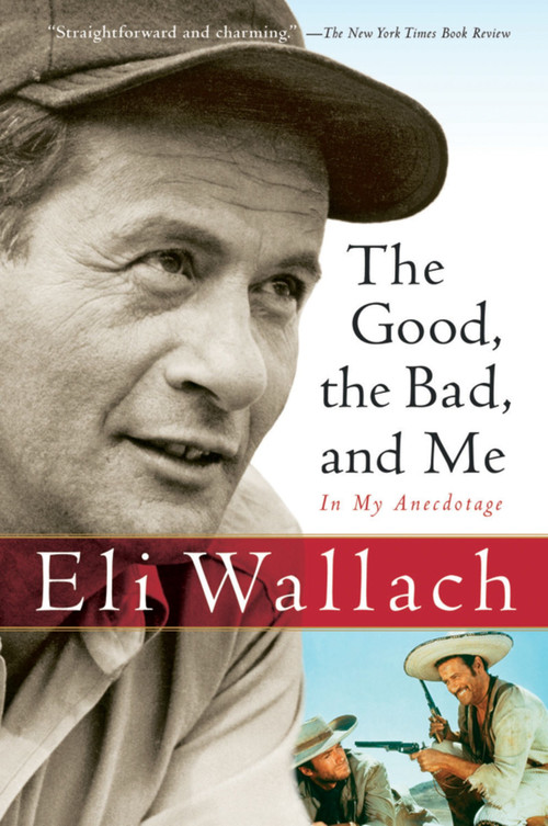 The Good, The Bad, And Me (In My Anecdotage) by Eli Wallach, 9780156031691