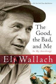 The Good, The Bad, And Me (In My Anecdotage) by Eli Wallach, 9780156031691